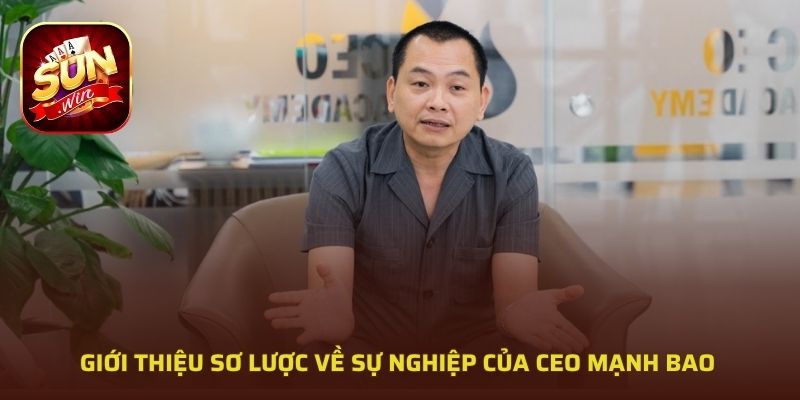 Giới thiệu sơ lược về sự nghiệp của CEO Mạnh Bao
