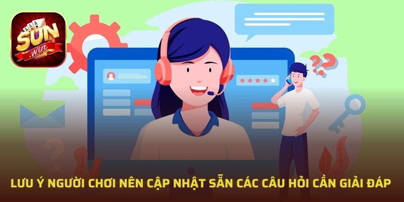 Lưu ý người chơi nên cập nhật sẵn các câu hỏi cần giải đáp 