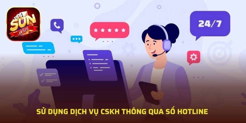 Sử dụng dịch vụ CSKH thông qua số hotline 
